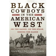 Black Cowboys in the American West: On the Range, on the Stage, behind the Badge, (Paperback)